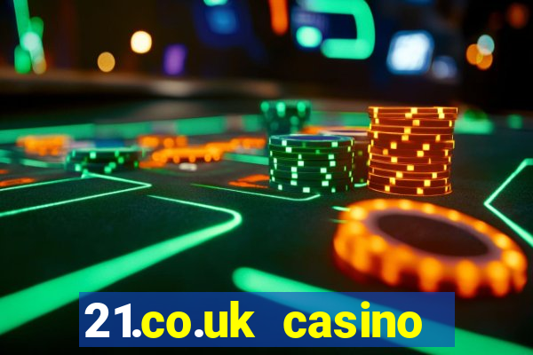 21.co.uk casino bonus code