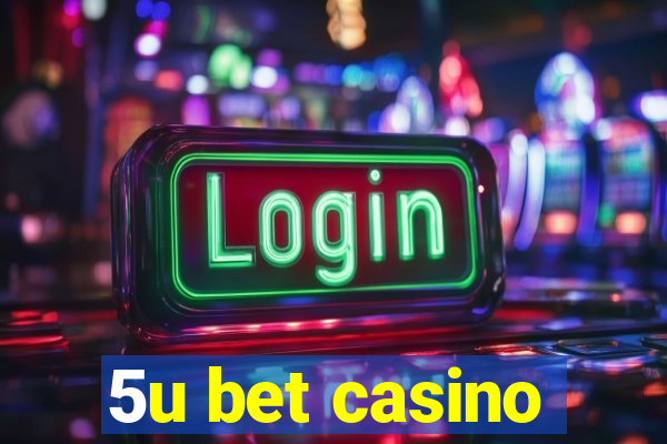 5u bet casino