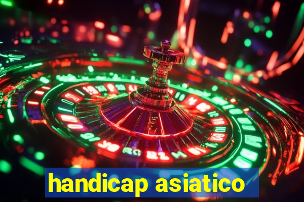 handicap asiatico