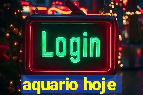 aquario hoje