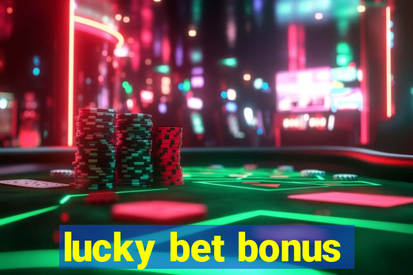 lucky bet bonus