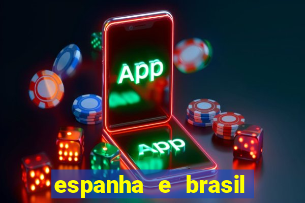 espanha e brasil ao vivo