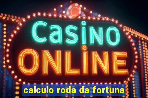 calculo roda da fortuna