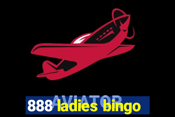 888 ladies bingo