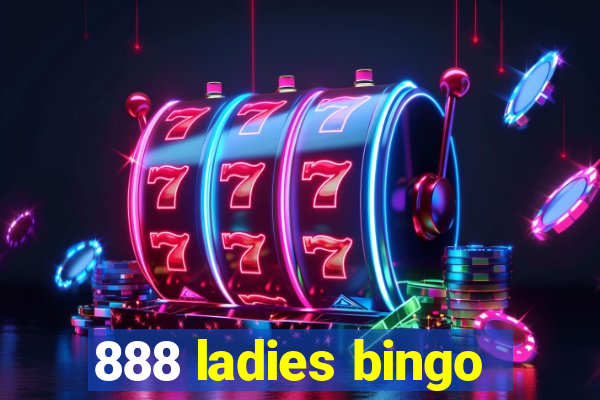 888 ladies bingo