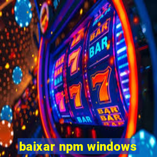 baixar npm windows