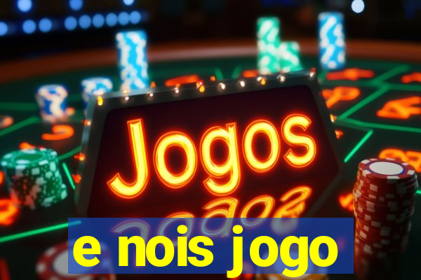 e nois jogo