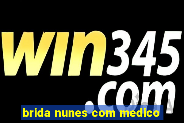 brida nunes com medico