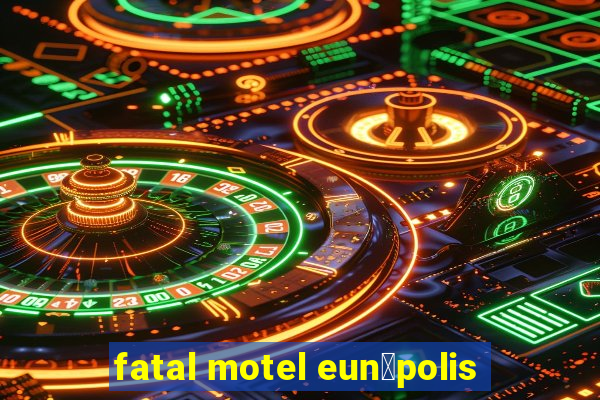 fatal motel eun谩polis