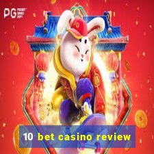 10 bet casino review