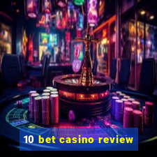 10 bet casino review