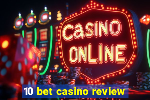 10 bet casino review