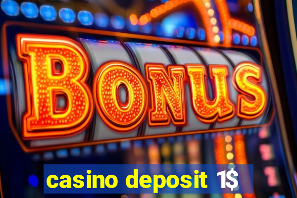 casino deposit 1$