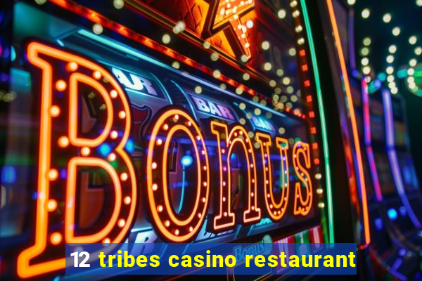 12 tribes casino restaurant