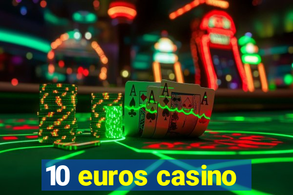 10 euros casino