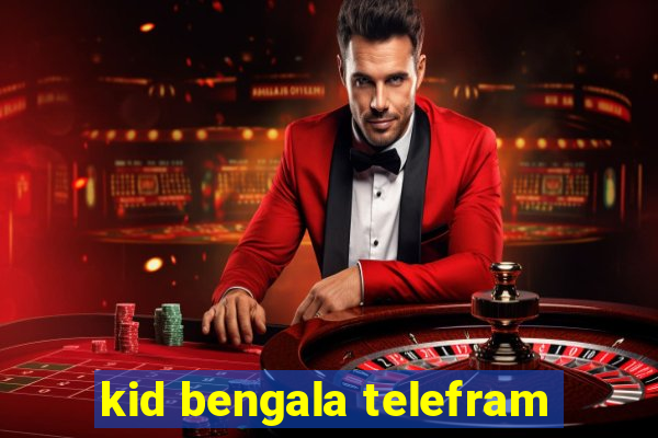 kid bengala telefram