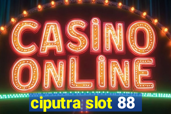 ciputra slot 88