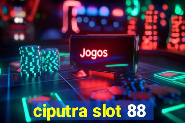 ciputra slot 88