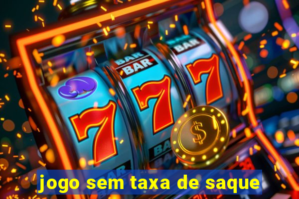 jogo sem taxa de saque