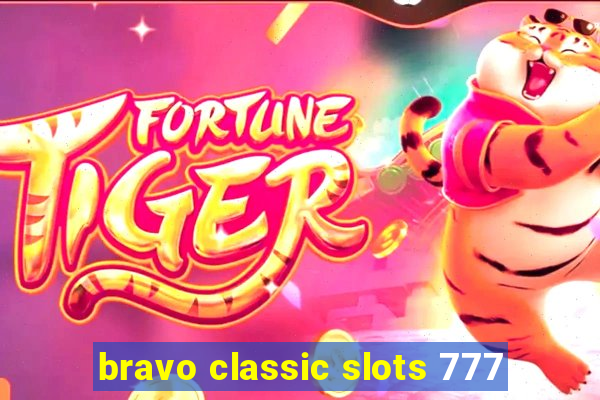 bravo classic slots 777