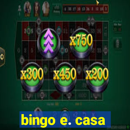 bingo e. casa