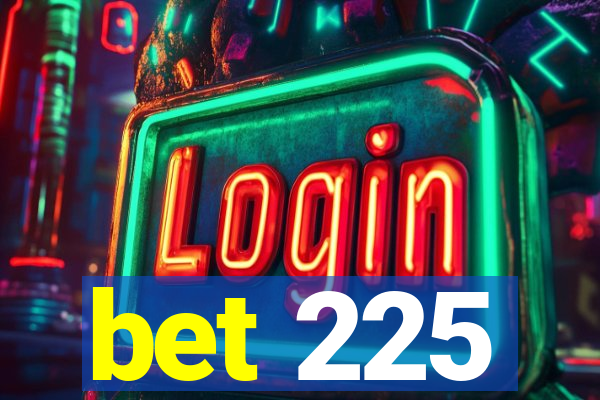 bet 225