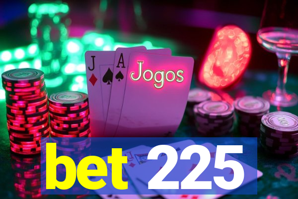 bet 225