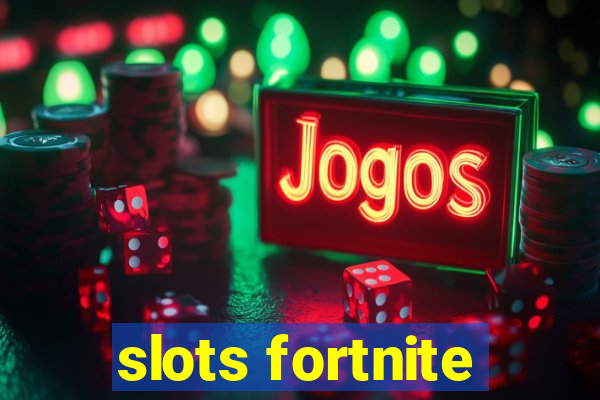 slots fortnite