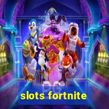 slots fortnite