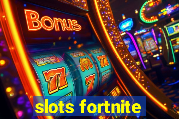 slots fortnite