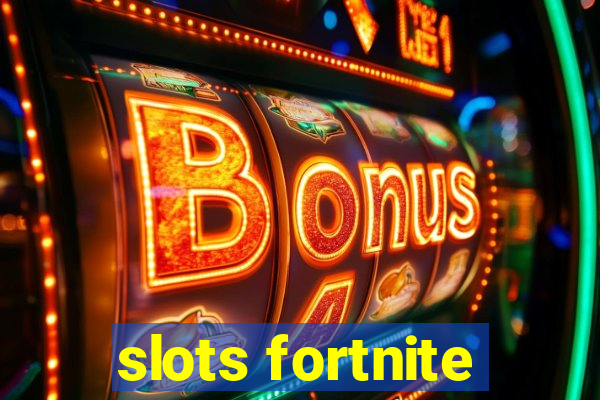 slots fortnite