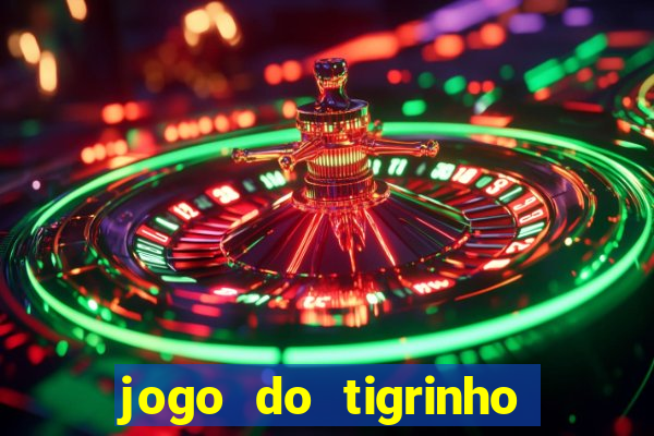 jogo do tigrinho de ganhar dinheiro de verdade