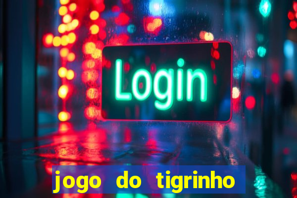 jogo do tigrinho de ganhar dinheiro de verdade