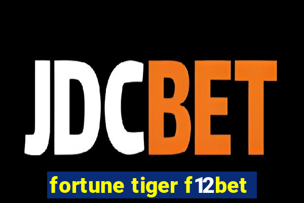 fortune tiger f12bet