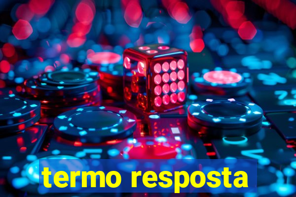 termo resposta