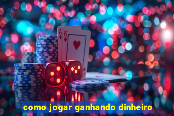 como jogar ganhando dinheiro