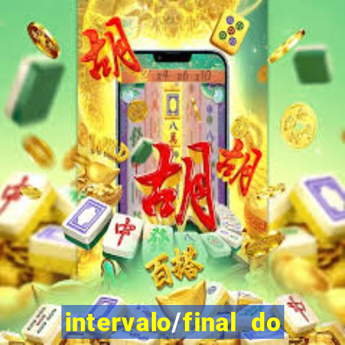 intervalo/final do jogo o que significa