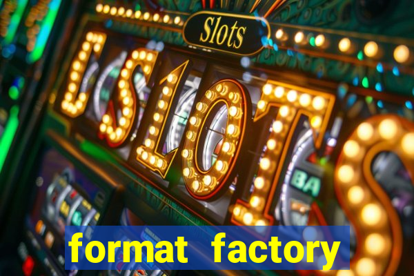 format factory windows 7