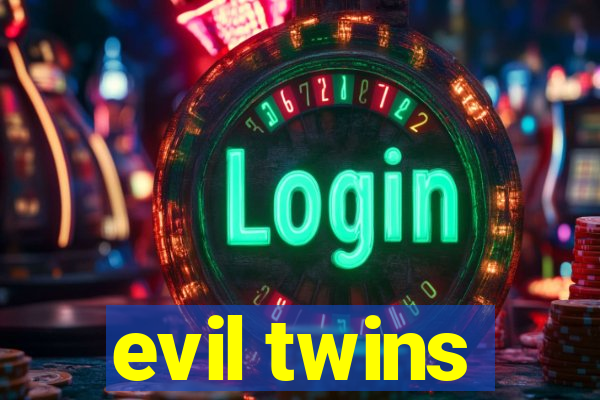 evil twins