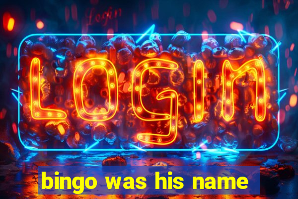 bingo was his name