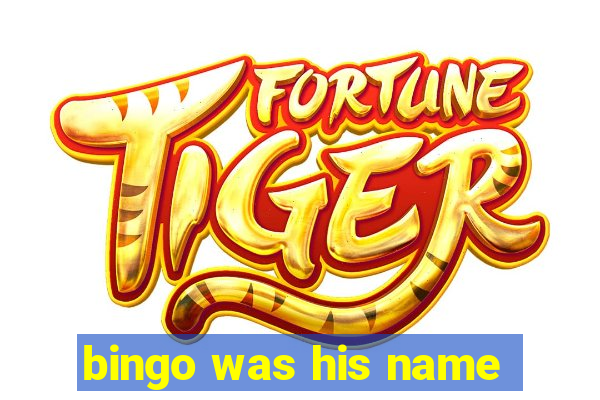 bingo was his name