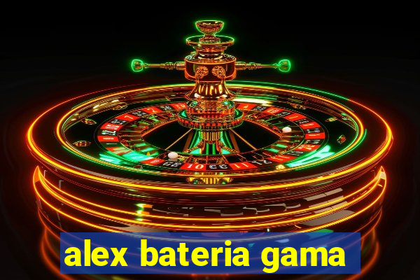 alex bateria gama