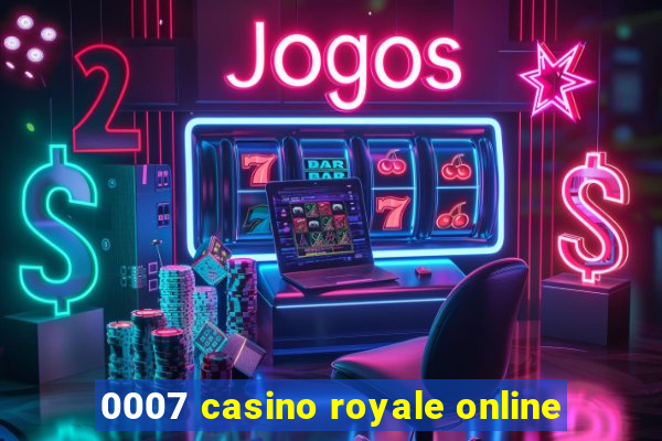 0007 casino royale online