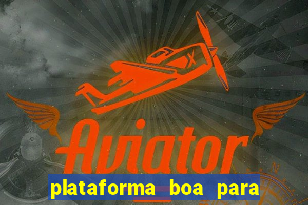 plataforma boa para jogar tigre