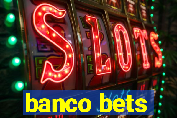 banco bets