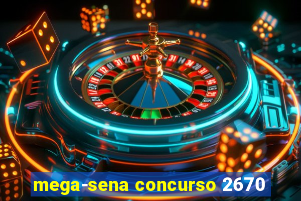 mega-sena concurso 2670