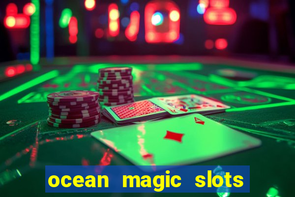 ocean magic slots real money