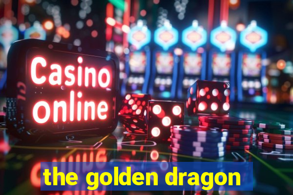 the golden dragon