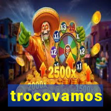 trocovamos