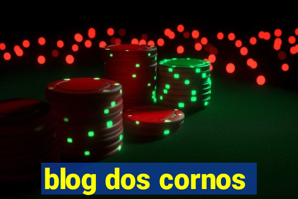 blog dos cornos